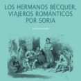 LOS HERMANOS BCQUER, VIAJEROS ROMNTICOS POR SORIA di RUBIO JIMENEZ, JESUS 