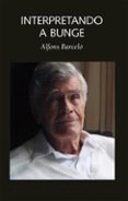 INTERPRETANDO A BUNGE di BARCELO, ALFONS 