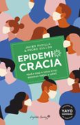 EPIDEMIOCRACIA: NADIE ESTA A SALVO SI NO ESTAMOS TODAS A SALVO de GULLON TOSIO, PEDRO PADILLA, JAVIER 