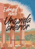 Una Vida Anterior Edmund White
