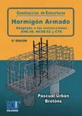 CONSTRUCCIN DE ESTRUCTURAS DE HORMIGN ARMADO ADAPTADO A LAS INSTRUCCIONES EHE-08, NCSE-02 Y CTE (6 ED.) di URBAN BROTONS, PASCUAL 