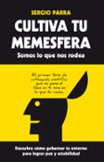 CULTIVA TU MEMESFERA: SOMOS LO QUE NOS RODEA de PARRA, SERGIO 