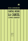 CARTAS DESDE LA CARCEL A SOPHIE LIEBKNECHT di LUXEMBURG, ROSA 