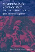 MODERNISMO Y SATANISMO EN LA POLTICA ACTUAL de MIGUENS, JOSE ENRIQUE 