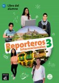 REPORTEROS INTERNACIONALES 3 LIBRO DEL ALUMNO. A2+ di VV.AA. 