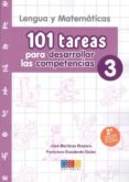 101 TAREAS PARA DESARROLLAR LAS COMPETENCIAS 3. LENGUA Y MATEMATI CAS ED 2019 de MARTINEZ ROMERO, JOSE MATERIA 