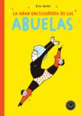 LA GRAN ENCICLOPEDIA DE LAS ABUELAS de VEILLE, ERIC 