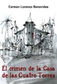 EL CRIMEN DE LA CASA DE LAS CUATRO TORRES di LORENZO BENAVIDES, CARMEN 