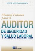 MANUAL PRACTICO PARA EL AUDITOR DE SEGURIDAD Y SALUD LABORAL di AZCUENAGA LINAZA, LUIS MARIA 