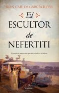 EL ESCULTOR DE NEFERTITI de GARCIA REYES, JUAN CARLOS 