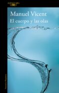 EL CUERPO Y LAS OLAS de VICENT, MANUEL 