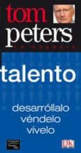 TALENTO: DESARROLLALO, VENDELO, VIVELO de PETERS, TOM 