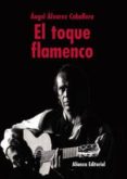 EL TOQUE FLAMENCO de ALVAREZ CABALLERO, ANGEL 
