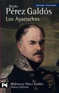 LOS AYACUCHOS (EPISODIOS NACIONALES, 29 / TERCERA SERIE) de PEREZ GALDOS, BENITO 