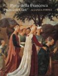 PIERO DELLA FRANCESCA de CLARK, KENNETH 