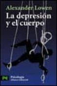LA DEPRESION Y EL CUERPO: LA BASE BIOLOGICA DE LA FE Y LA REALIDA D de LOWEN, ALEXANDER 