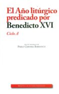AO LITURGICO PREDICADO POR BENEDICTO XVI CICLO A di CERVERA BARRANCO, PABLO 