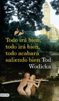 TODO IRA BIEN, TODO IRA BIEN, TODO ACABARA SALIENDO BIEN de WODICKA, TODD 
