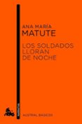 LOS SOLDADOS NO LLORAN de MATUTE, ANA MARIA 