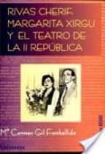 RIVAS CHERIF, MARGARITA XIRGU Y EL TEATRO DE LA II REPUBLICA di GIL FOMBELLIDA, Mª CARMEN 