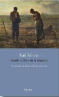 ACUDIR A DIOS EN LA ANGUSTIA: EL SENTIDO DE LA ORACION DE PETICION de RAHNER, KARL 
