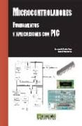 MICROCONTROLADORES. FUNDAMENTOS Y APLICACIONES CON PIC de PALLAS-ARENY, RAMON  VALDES PEREZ, FERNANDO E. 