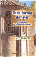 OTRA FORMA DE VIVIR: PARADOJAS DE LA VIDA MONASTICA de BIANCHI, ENZO 