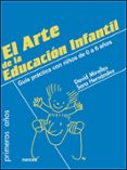 EL ARTE DE LA EDUCACION INFANTIL: GUIA PRACTICA CON NIOS DE 0 A 6 AOS di MIRALLES, DAVID  HERNANDEZ, SARA 