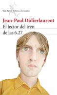 EL LECTOR DEL TREN DE LAS 6.27 de DIDIERLAURENT, JEAN-PAUL 