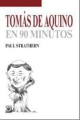 TOMAS DE AQUINO EN 90 MINUTOS de STRATHERN, PAUL 