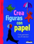 CREA FIGURAS CON PAPEL di VV.AA. 