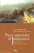 PARA ENTENDER EL JUDAISMO: SUGERENCIAS INTERDISCIPLINARES di MIRALLES MACIA, LORENA 