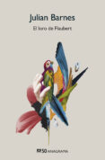 EL LORO DE FLAUBERT de BARNES, JULIAN 
