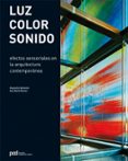 LUZ, COLOR, SONIDO: EFECTOS SENSORIALES EN LA ARQUITECTURA CONTEM PORANEA de BAHAMON, ALEJANDRO 