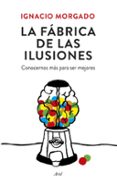 LA FABRICA DE LAS ILUSIONES: CONOCERNOS MAS PARA SER MEJORES de MORGADO BERNAL, IGNACIO 