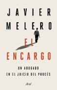 EL ENCARGO: UN ABOGADO EN EL JUICIO DEL PROCES de MELERO, JAVIER 