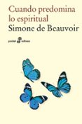 CUANDO PREDOMINA LO ESPIRITUAL de BEAUVOIR, SIMONE DE 