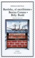 BARTLEBY, EL ESCRIBIENTE. BENITO CERENO. BILLY BUDD di MELVILLE, HERMAN 