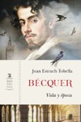 BECQUER: VIDA Y EPOCA di ESTRUCH TOBELLA, JOAN 