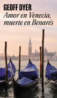 AMOR EN VENECIA, MUERTE EN BENARES de DYER, GEOFF 