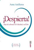 DESPIERTA! DEJA DE SABOTEAR TU FELICIDAD Y TU EXITO di ASTILLEROS, ANNE 