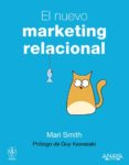 EL NUEVO MARKETING RELACIONAL:CONSEGUIR EL EXITO DE UN NEGOCIO EM PLEANDO LAS REDES SOCIALES de SMITH, MARI 