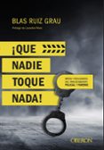 QUE NADIE TOQUE NADA! MITOS Y REALIDADES DEL PROCEDIMIENTO POLICIAL Y FORENSE de RUIZ GRAU, BLAS 