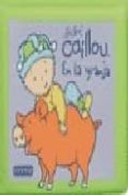 AL AGUA CON CAILLOU. BEBE CAILLOU. EN LA GRANJA. di VV.AA. 