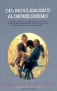 DEL NEOCLASICISMO AL IMPRESIONISMO di ARIAS ANGLES, ENRIQUE 