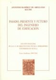 PASADO, PRESENTE Y FUTURO DEL INGENIERO DE EDIFICACIN de RAMIREZ DE ARELLANO AGUDO, ANTONIO 