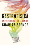 GASTROFISICA: LA NUEVA CIENCIA DE LA COMIDA di SPENCE, CHARLES 