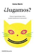 JUGAMOS?: COMO EL APRENDIZAJE LUDICO PUEDE TRANSFORMAR LA EDUCACION de MARIN SANTIAGO, IMMA 
