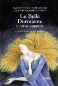 LA BELLA DURMIENTE Y OTROS CUENTOS de GRIMM, WILHELM  GRIMM, JACOB 