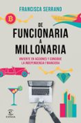 DE FUNCIONARIA A MILLONARIA: INVIERTE EN ACCIONES Y CONSIGUE LA INDEPENDENCIA FINANCIERA di SERRANO RUIZ, FRANCISCA 